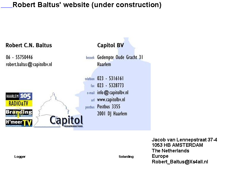 Tekstvak:             Robert Baltus' website (under construction)&nbsp;￼											Jacob van Lennepstraat 37-4											1053 HB AMSTERDAM											The Netherlands	Logger                                                                                                          Solarding		Europe																Robert_Baltus@Xs4all.nl